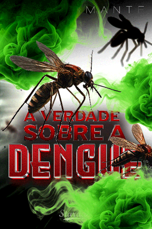 A VERDADE SOBRE A DENGUE